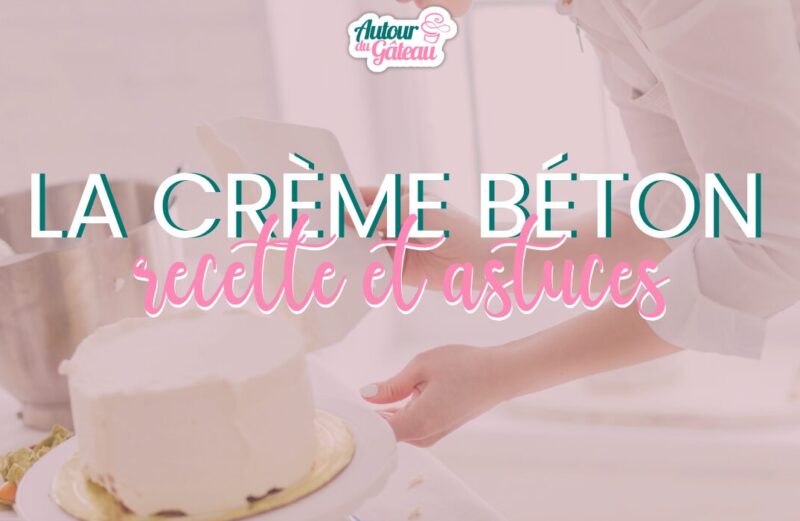 Crème béton (couverture béton) : recette et astuces de cake design